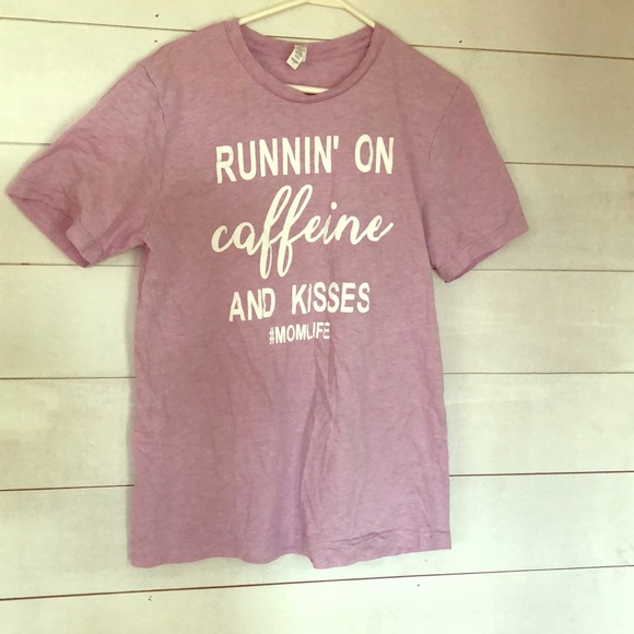 Tops - Run in’ On caffeine and kisses #Momlife Tee